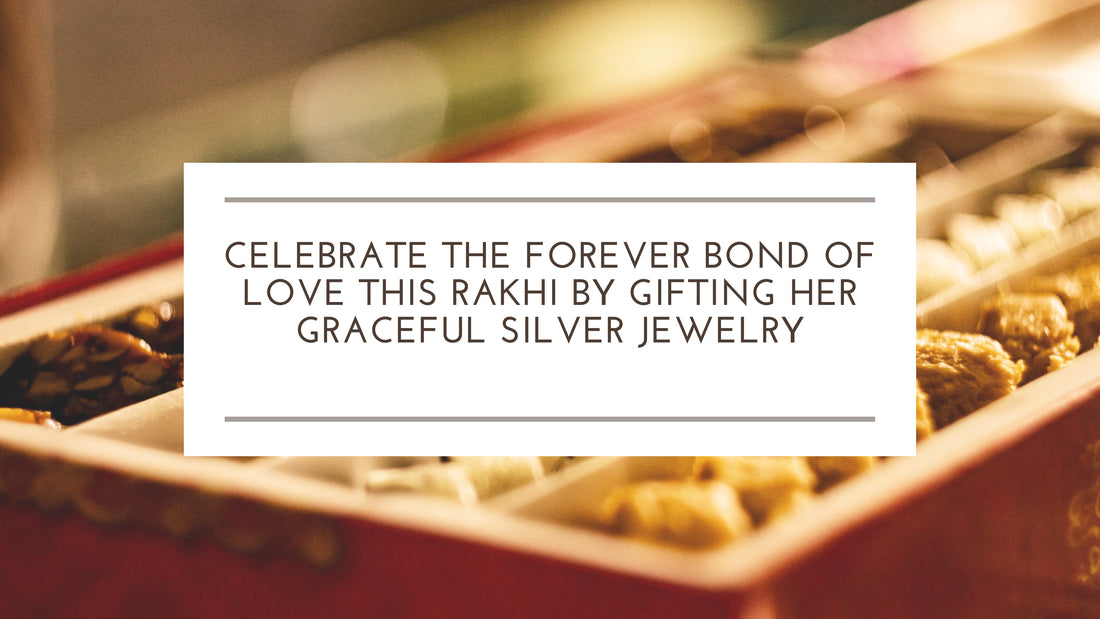 Celebrate the Forever Bond of Love This Rakhi by Gifting Her Graceful Silver Jewelry